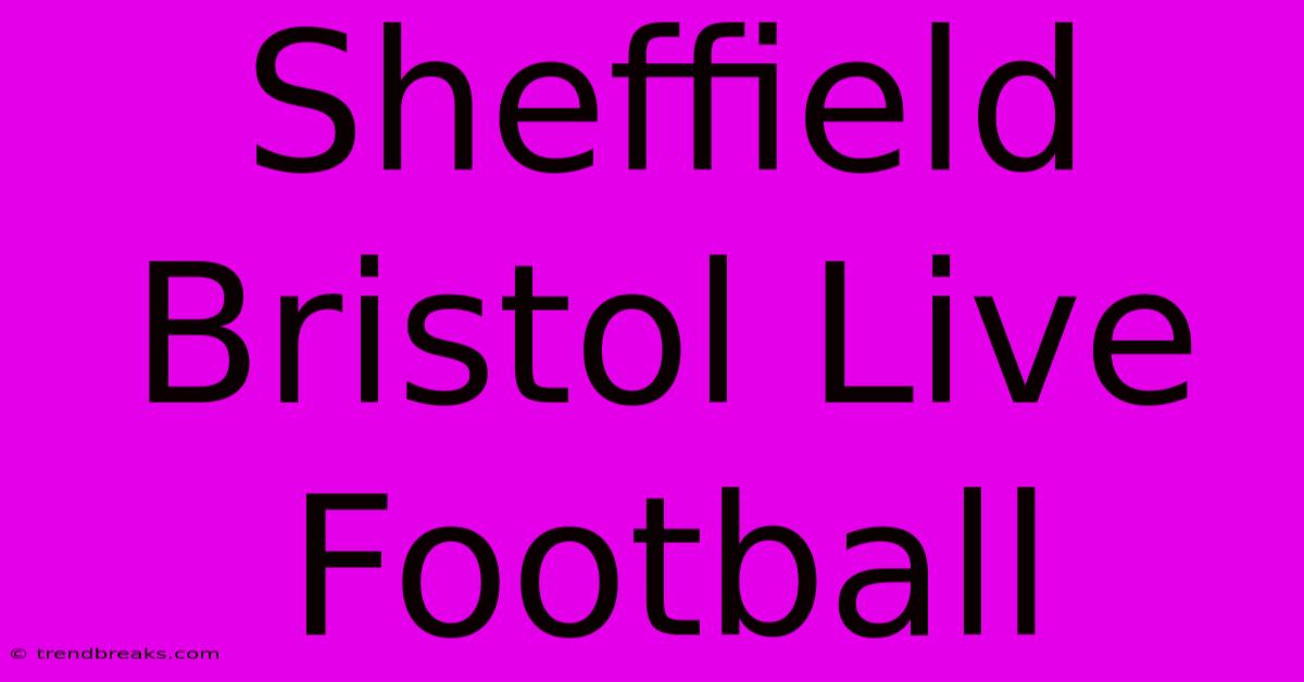 Sheffield Bristol Live Football