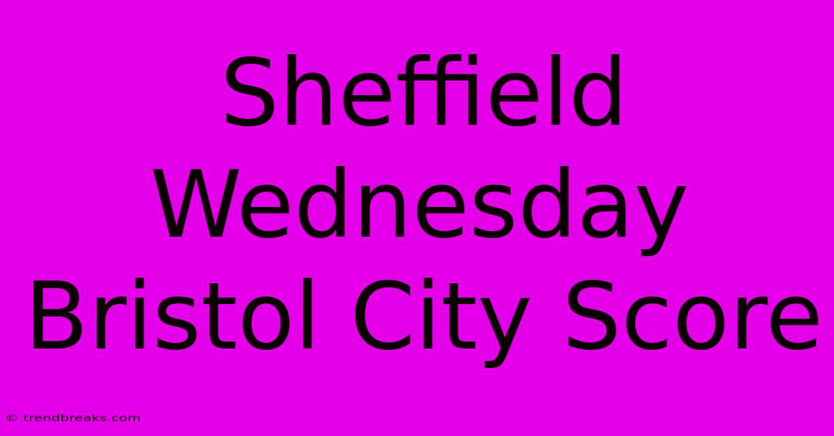 Sheffield Wednesday Bristol City Score