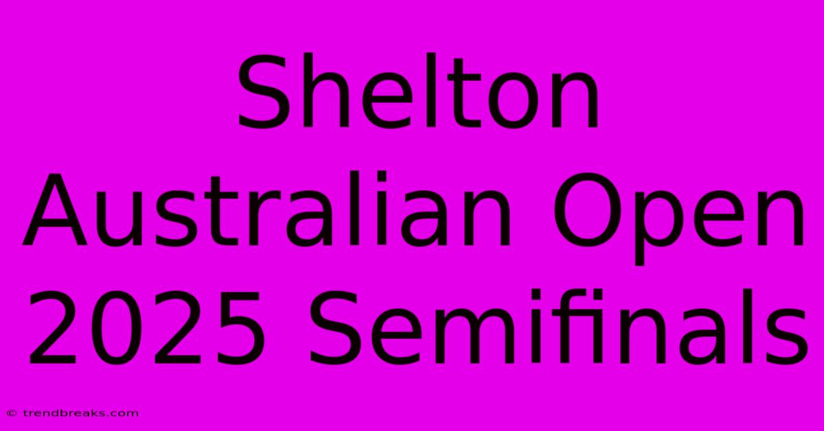 Shelton Australian Open 2025 Semifinals