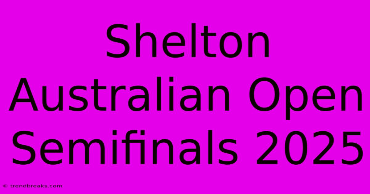 Shelton Australian Open Semifinals 2025