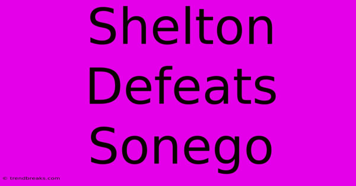 Shelton Defeats Sonego