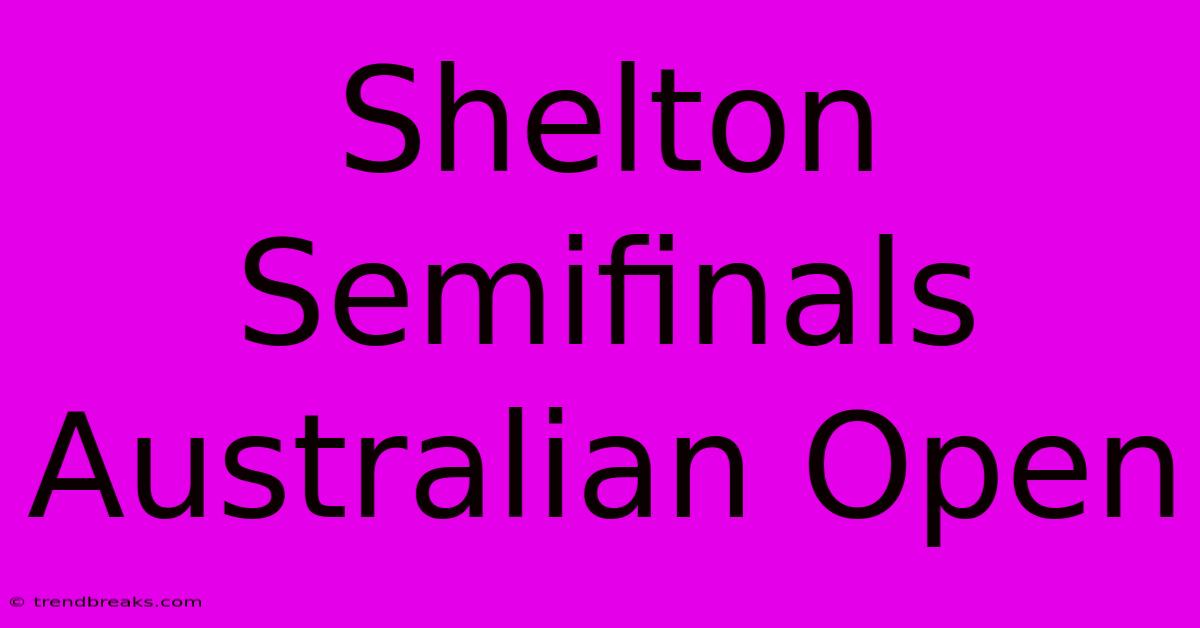 Shelton Semifinals Australian Open