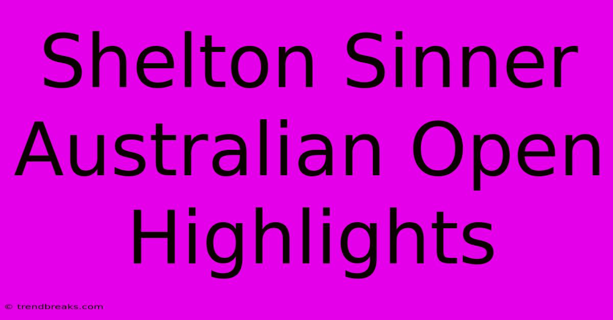 Shelton Sinner Australian Open Highlights