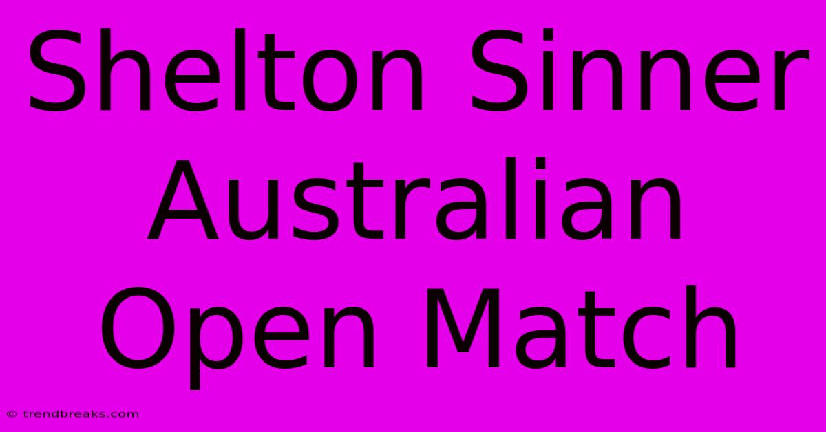 Shelton Sinner Australian Open Match