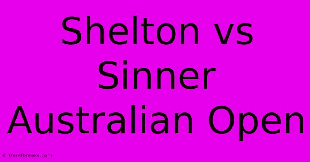 Shelton Vs Sinner Australian Open