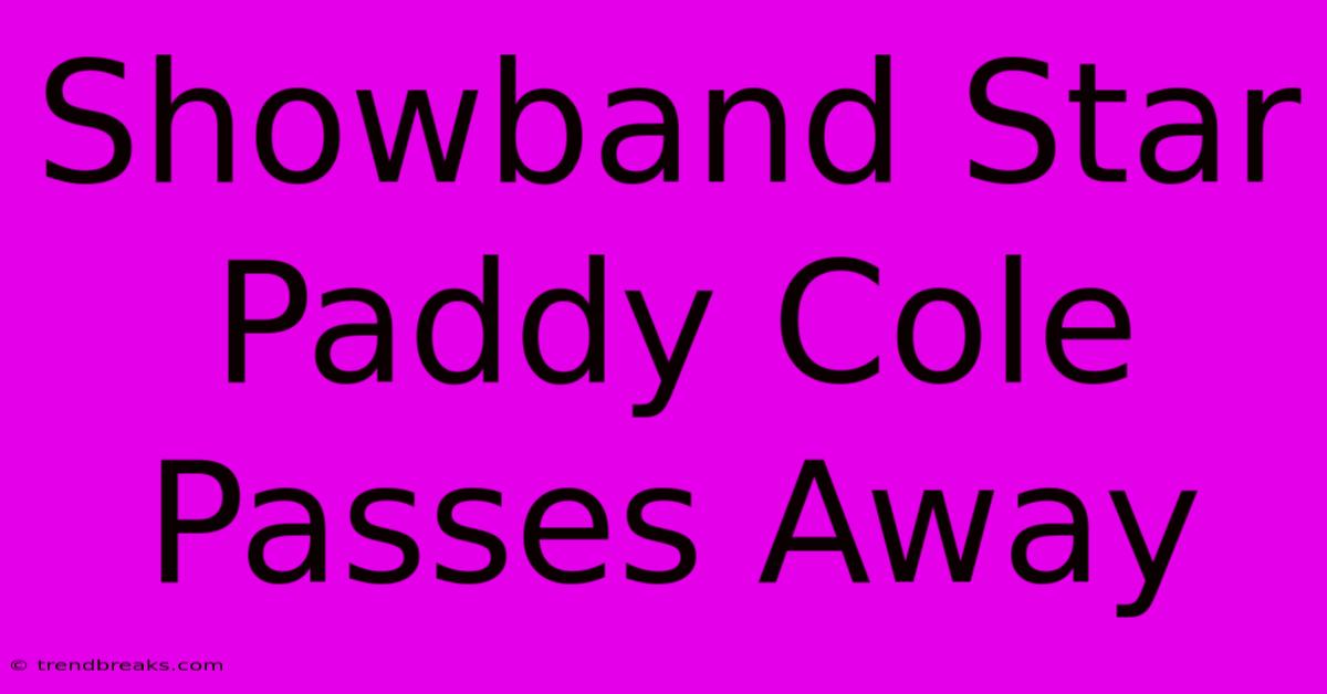 Showband Star Paddy Cole Passes Away