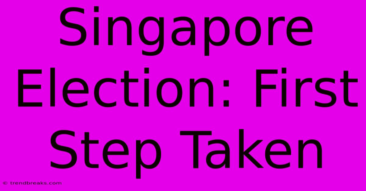 Singapore Election: First Step Taken