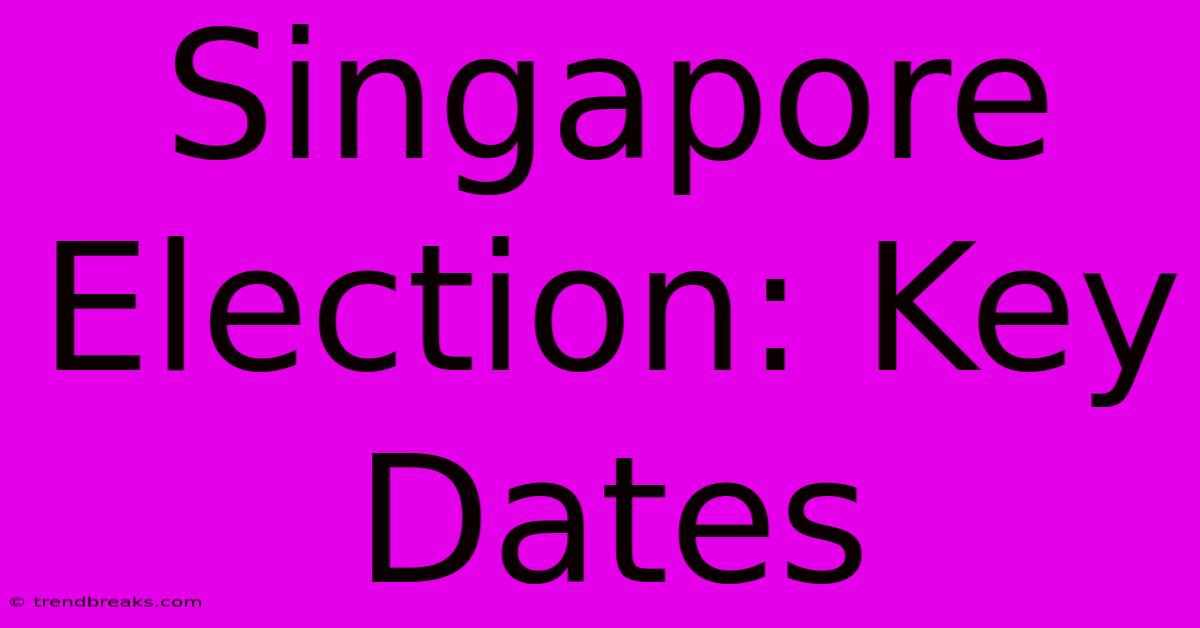 Singapore Election: Key Dates