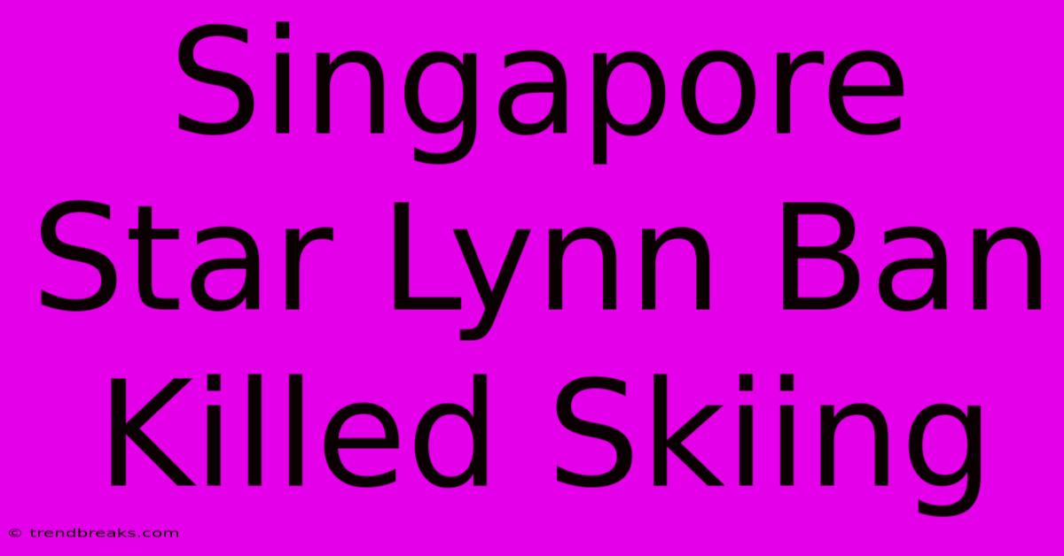 Singapore Star Lynn Ban Killed Skiing