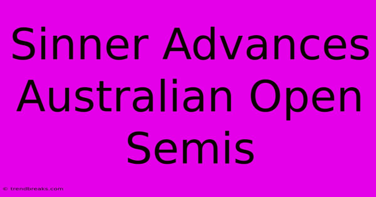 Sinner Advances Australian Open Semis