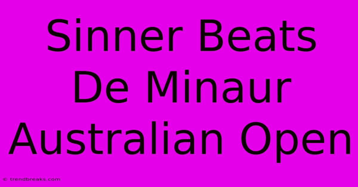 Sinner Beats De Minaur Australian Open