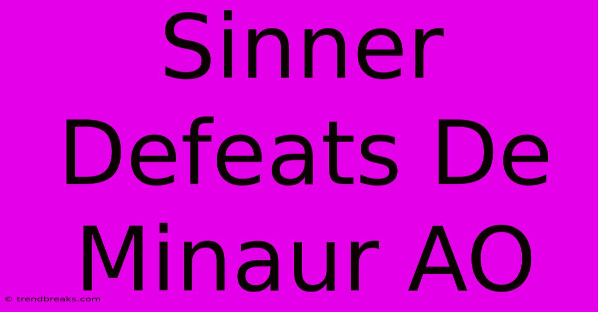 Sinner Defeats De Minaur AO