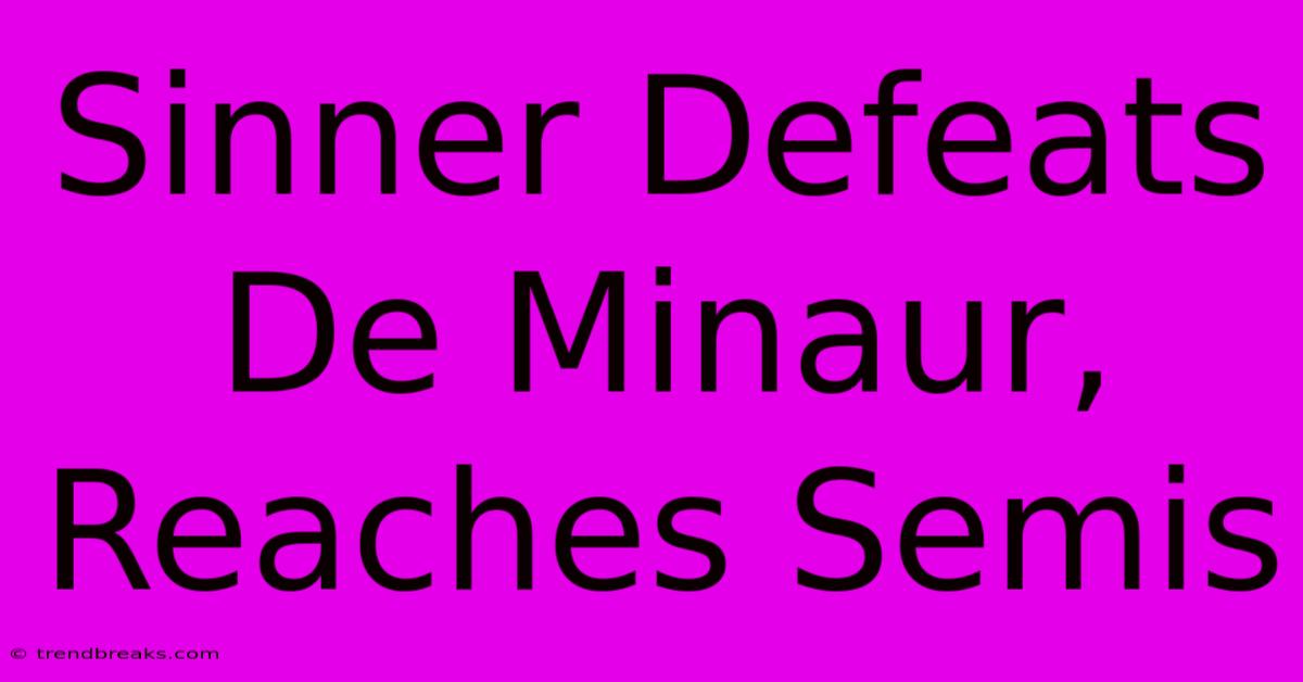 Sinner Defeats De Minaur, Reaches Semis