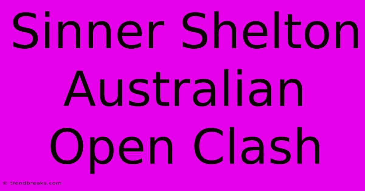 Sinner Shelton Australian Open Clash