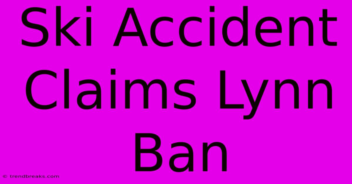 Ski Accident Claims Lynn Ban