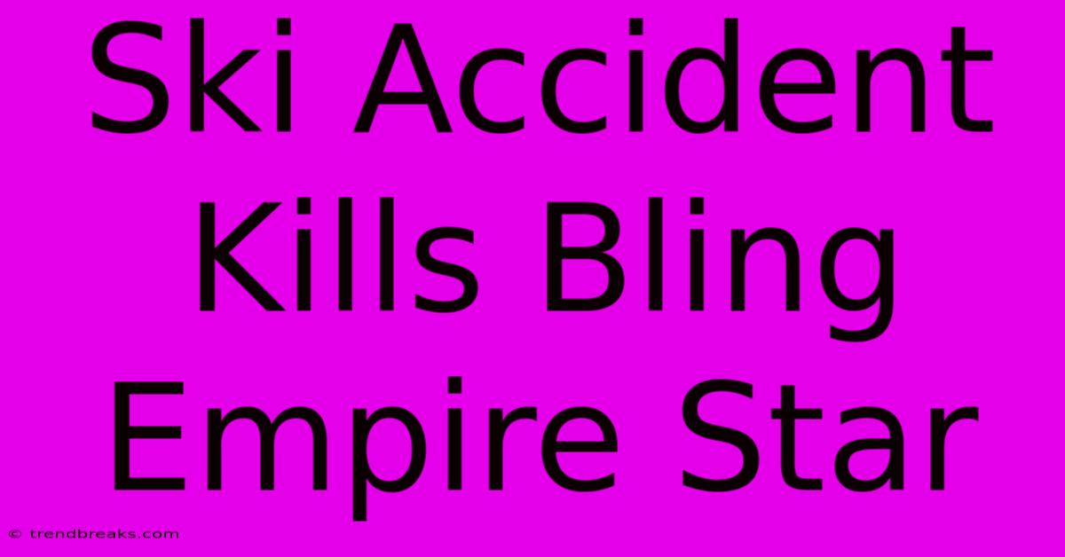 Ski Accident Kills Bling Empire Star