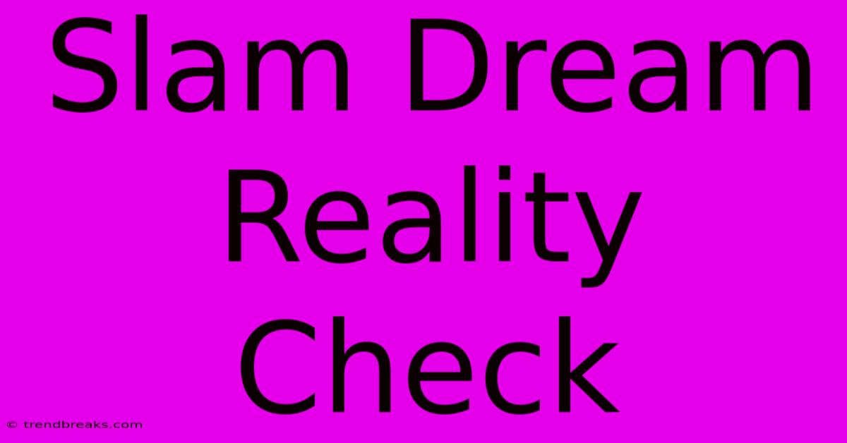 Slam Dream Reality Check