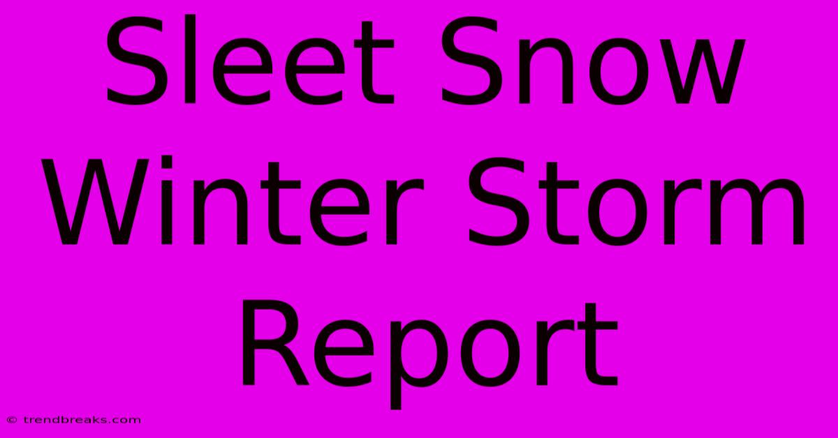 Sleet Snow Winter Storm Report