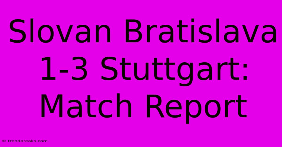 Slovan Bratislava 1-3 Stuttgart: Match Report