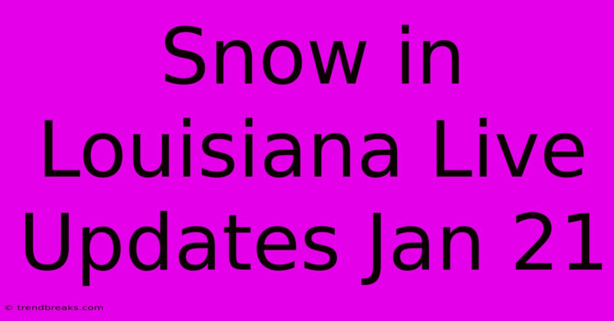 Snow In Louisiana Live Updates Jan 21