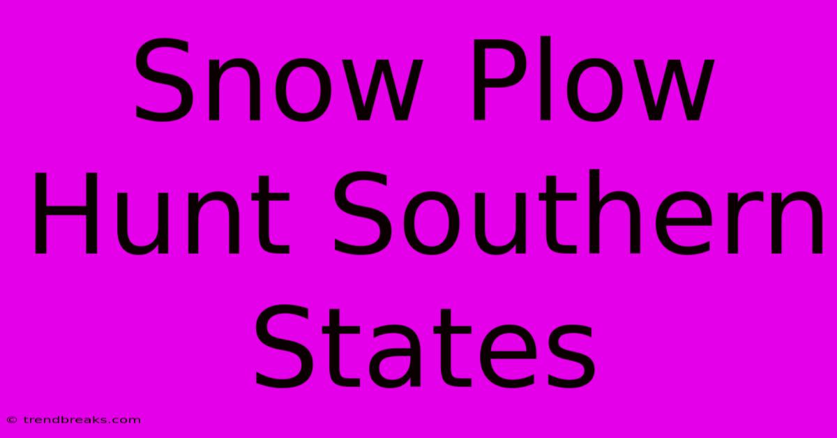 Snow Plow Hunt Southern States