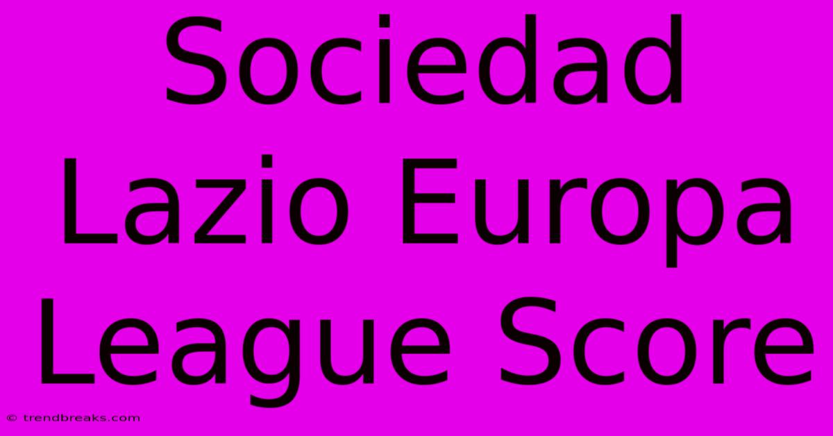 Sociedad Lazio Europa League Score