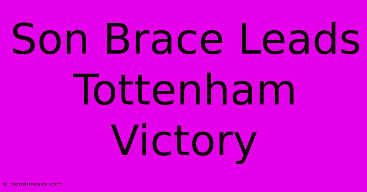 Son Brace Leads Tottenham Victory