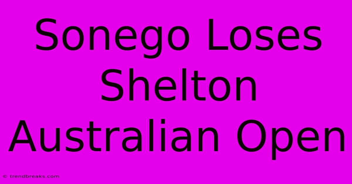 Sonego Loses Shelton Australian Open