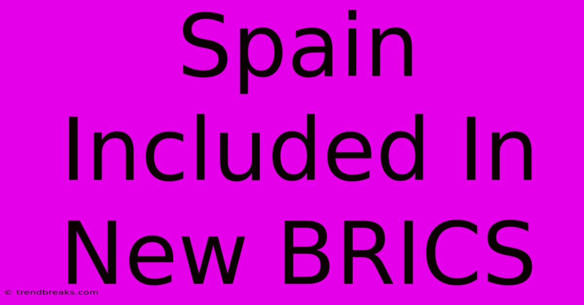 Spain Included In New BRICS