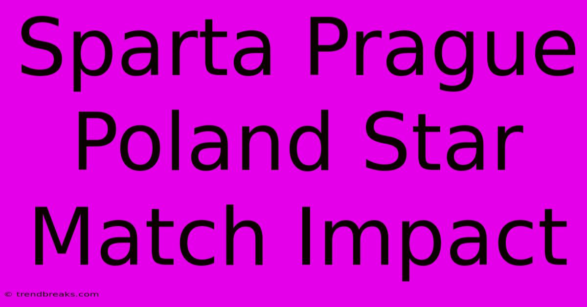 Sparta Prague Poland Star Match Impact