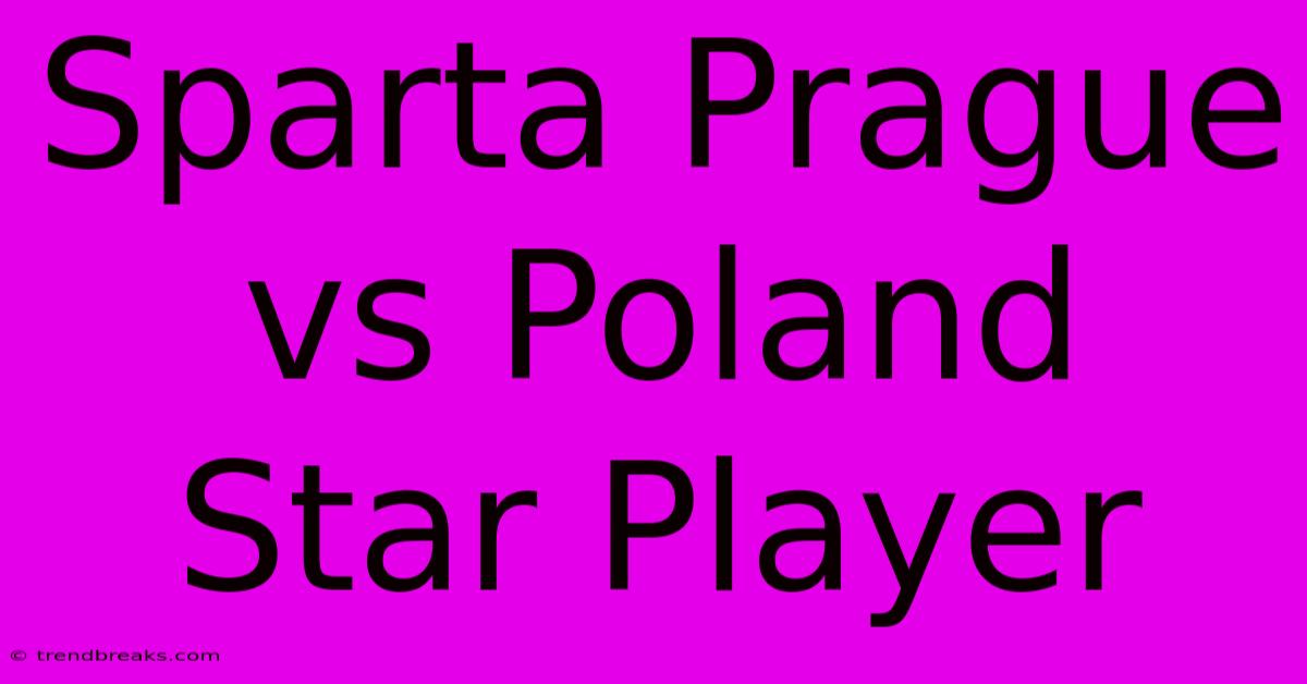 Sparta Prague Vs Poland Star Player