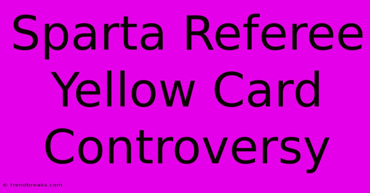 Sparta Referee Yellow Card Controversy