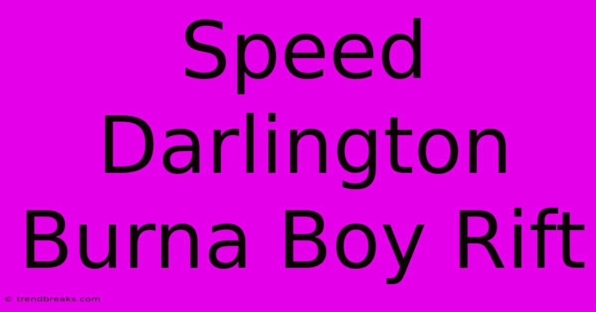 Speed Darlington Burna Boy Rift