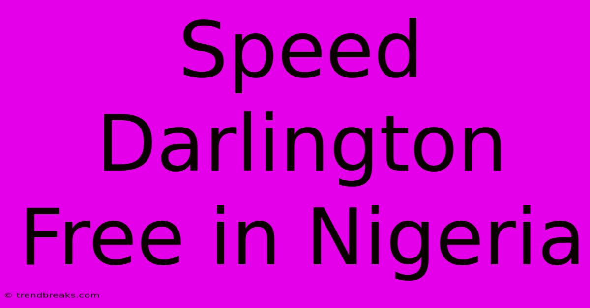 Speed Darlington Free In Nigeria