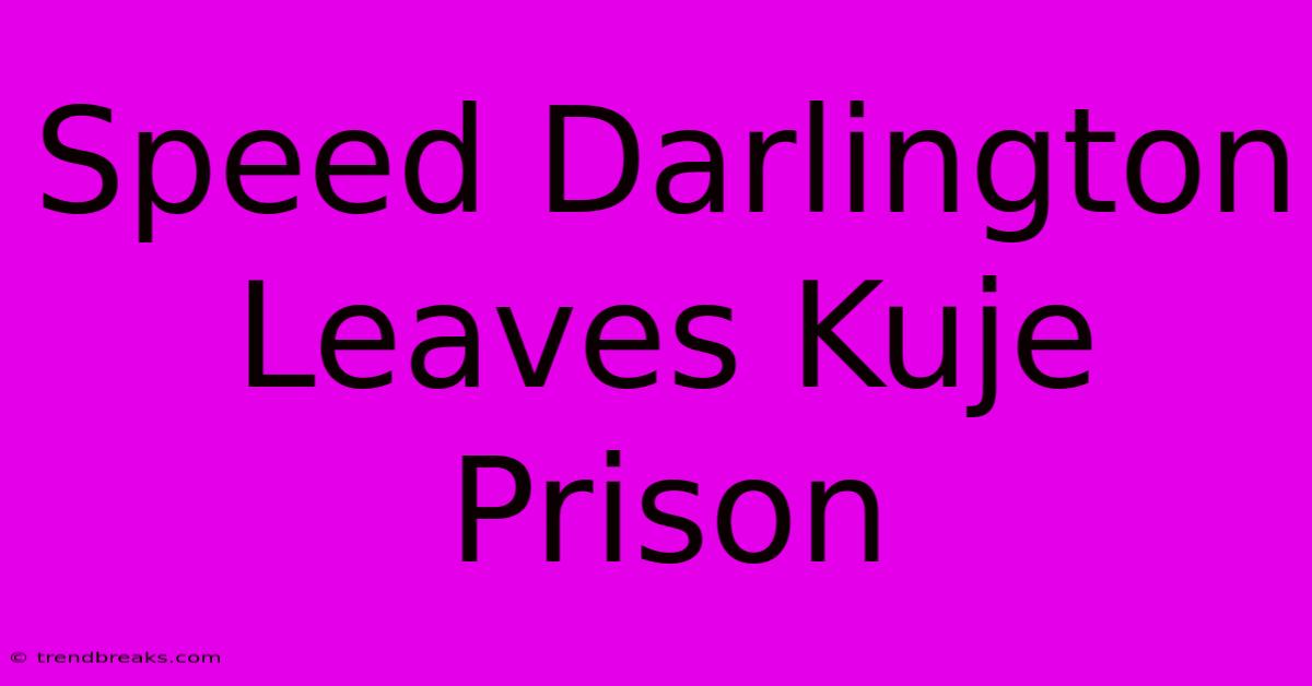 Speed Darlington Leaves Kuje Prison