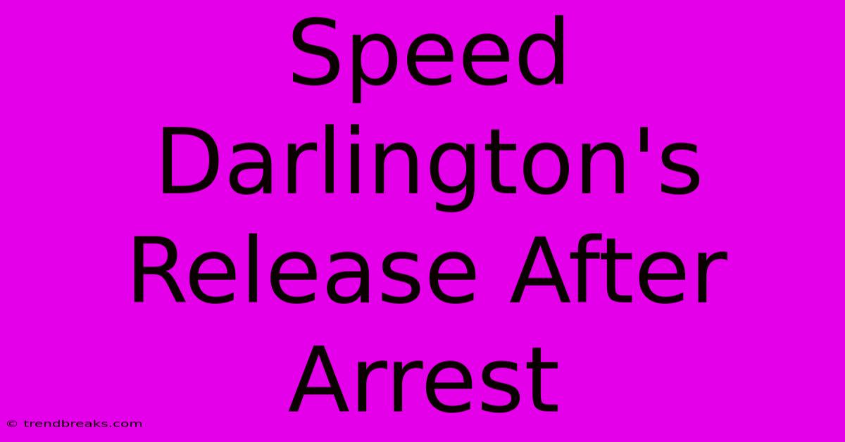 Speed Darlington's Release After Arrest