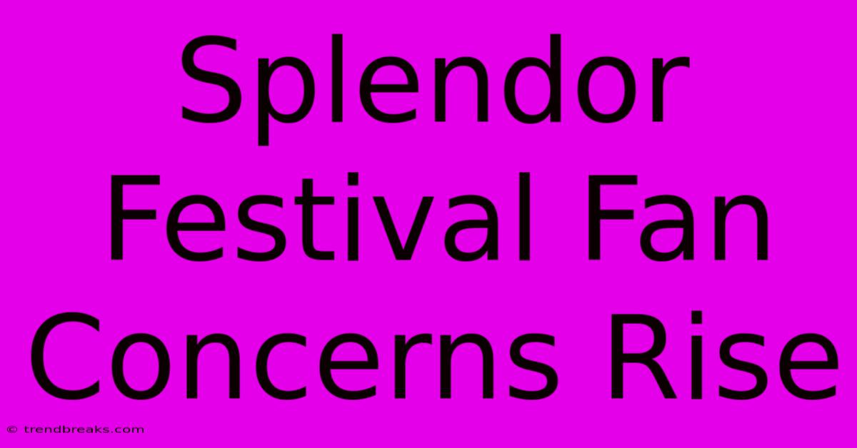 Splendor Festival Fan Concerns Rise