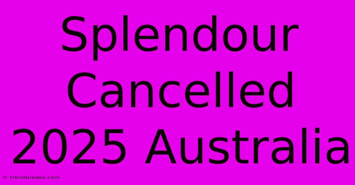 Splendour Cancelled 2025 Australia