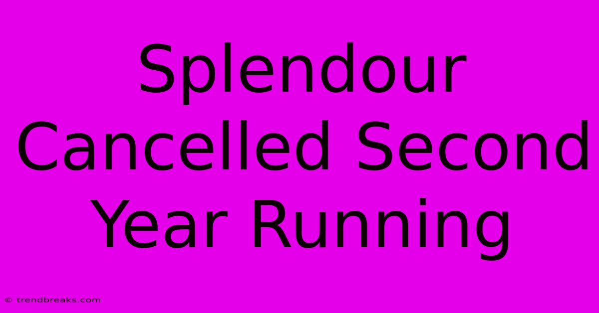 Splendour Cancelled Second Year Running