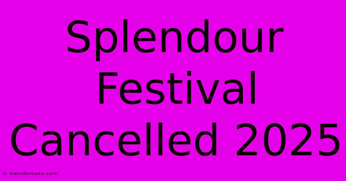 Splendour Festival Cancelled 2025