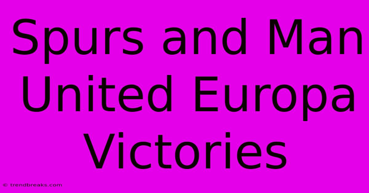 Spurs And Man United Europa Victories