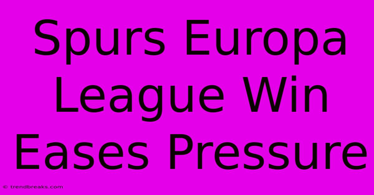 Spurs Europa League Win Eases Pressure