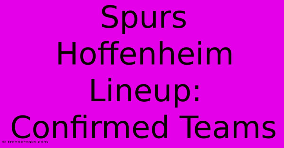 Spurs Hoffenheim Lineup: Confirmed Teams