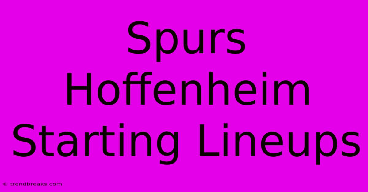 Spurs Hoffenheim Starting Lineups