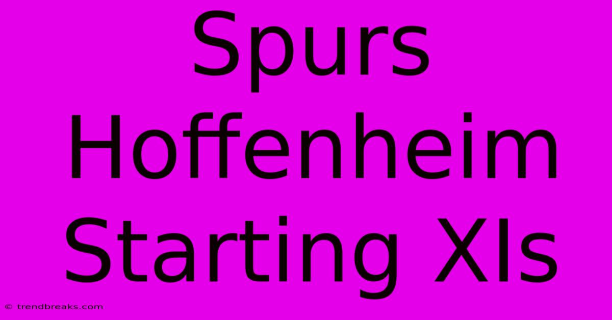 Spurs Hoffenheim Starting XIs