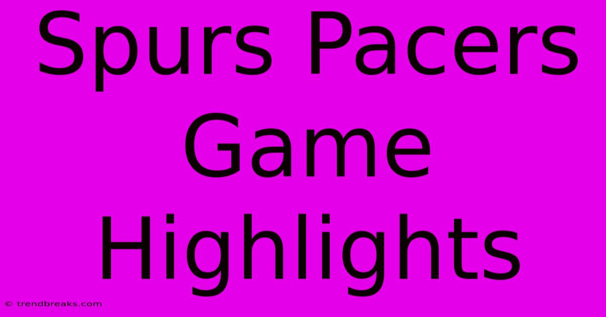 Spurs Pacers Game Highlights