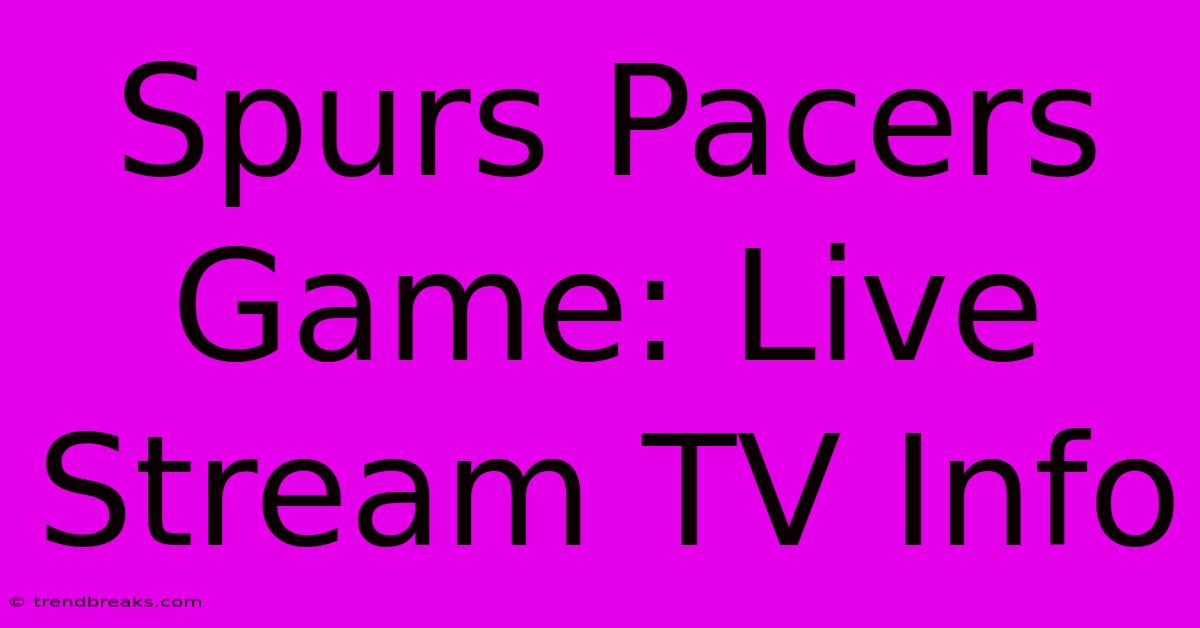 Spurs Pacers Game: Live Stream TV Info