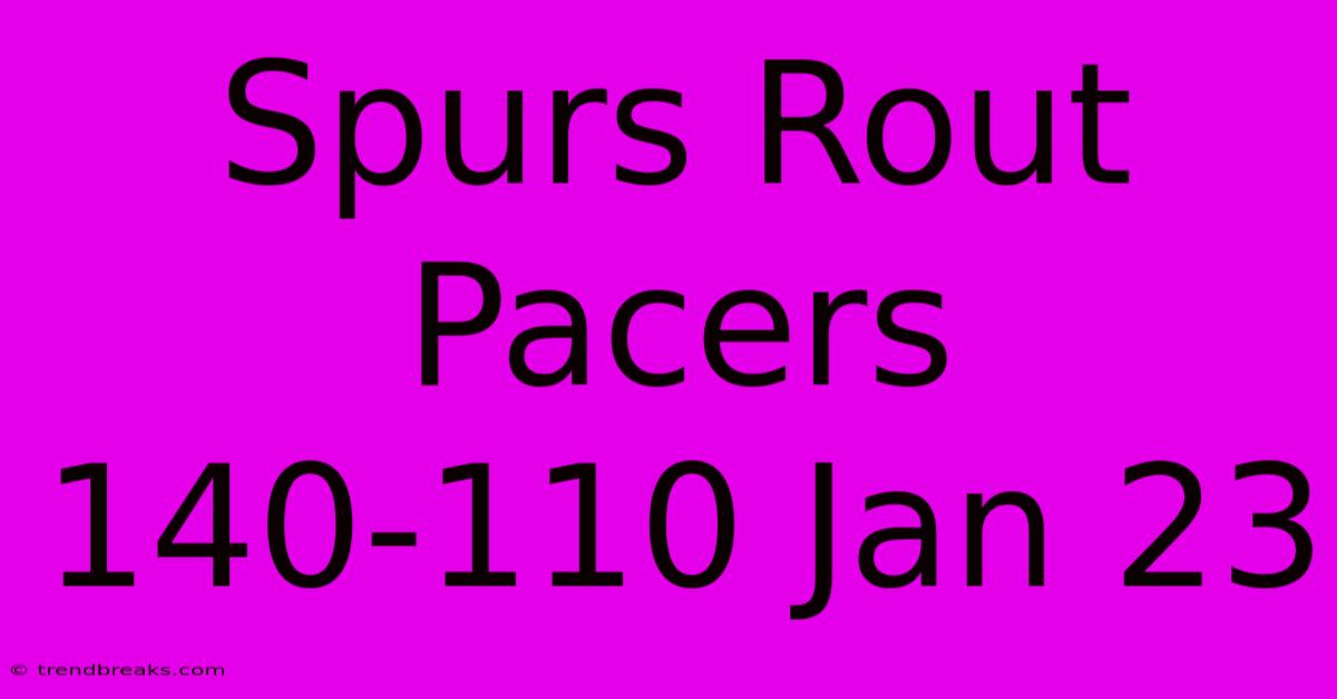 Spurs Rout Pacers 140-110 Jan 23