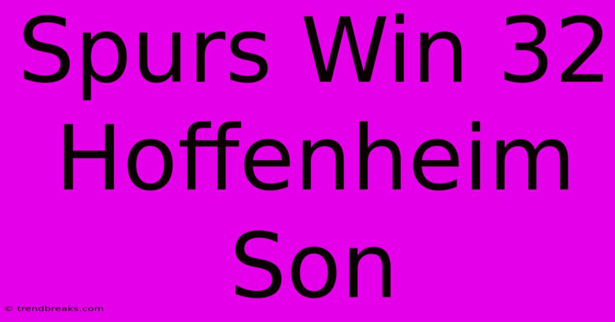 Spurs Win 32 Hoffenheim Son