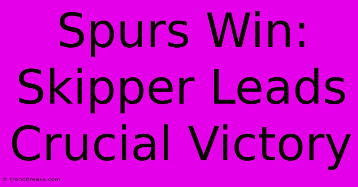 Spurs Win: Skipper Leads Crucial Victory